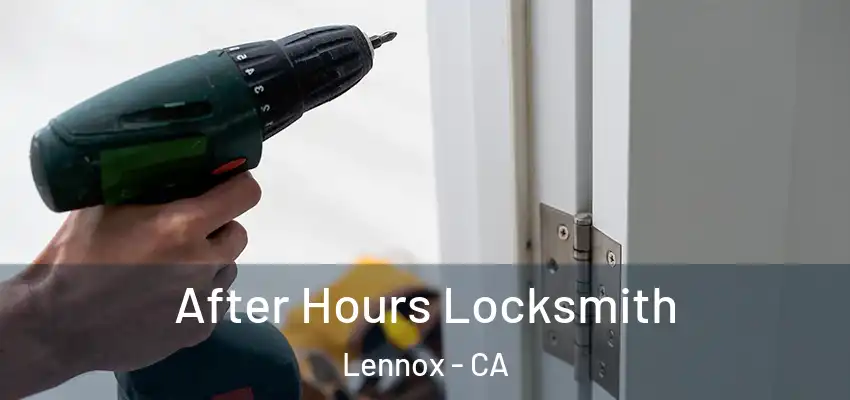  After Hours Locksmith Lennox - CA