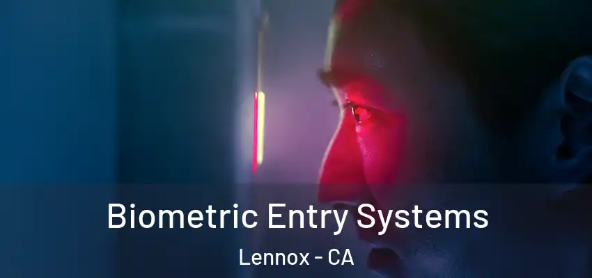 Biometric Entry Systems Lennox - CA