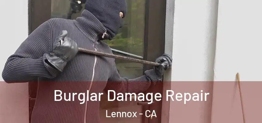  Burglar Damage Repair Lennox - CA