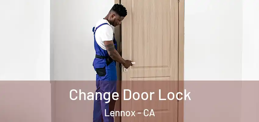  Change Door Lock Lennox - CA