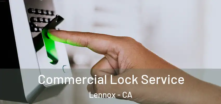  Commercial Lock Service Lennox - CA