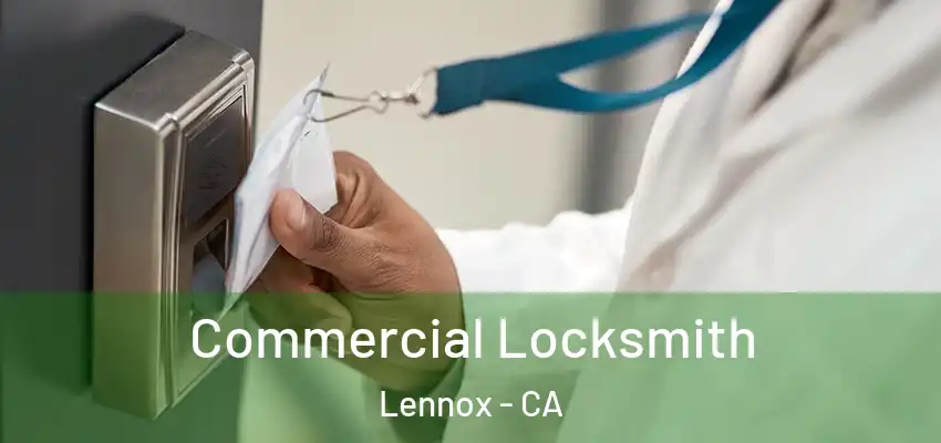  Commercial Locksmith Lennox - CA