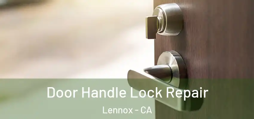  Door Handle Lock Repair Lennox - CA