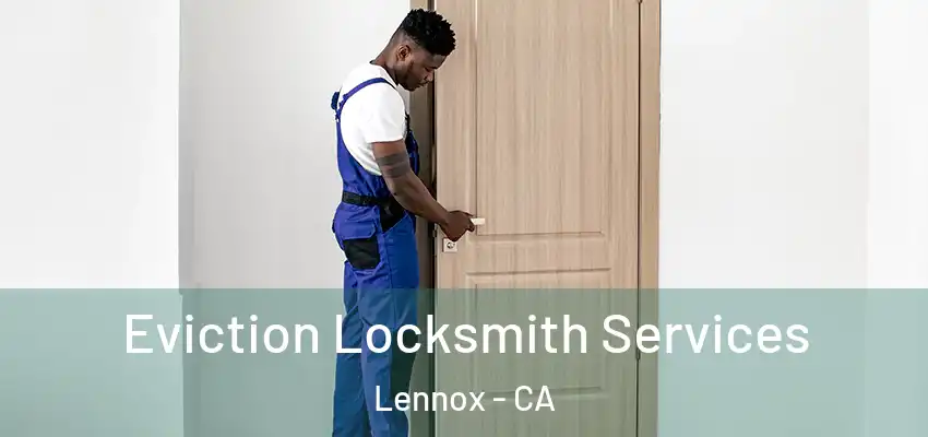  Eviction Locksmith Services Lennox - CA
