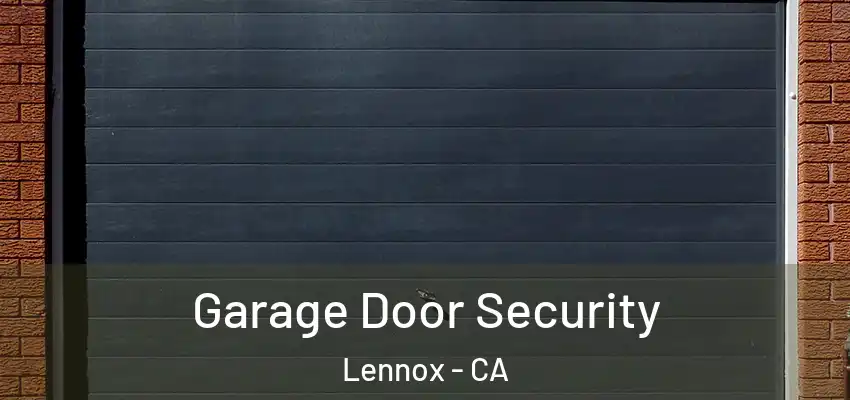  Garage Door Security Lennox - CA