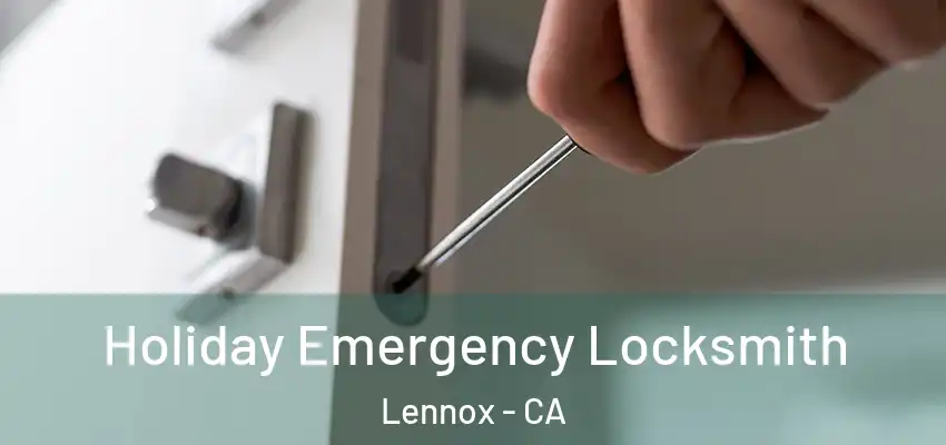  Holiday Emergency Locksmith Lennox - CA