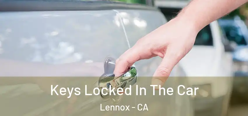  Keys Locked In The Car Lennox - CA