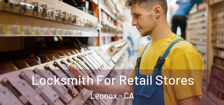  Locksmith For Retail Stores Lennox - CA