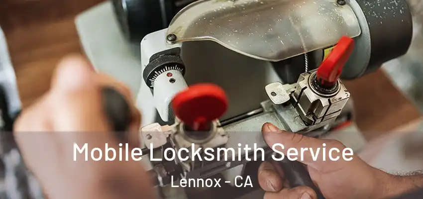  Mobile Locksmith Service Lennox - CA