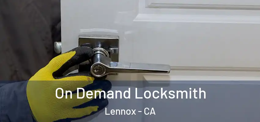  On Demand Locksmith Lennox - CA