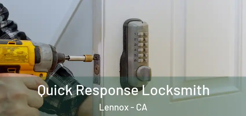  Quick Response Locksmith Lennox - CA