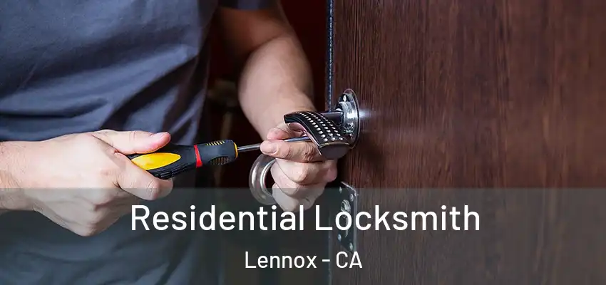  Residential Locksmith Lennox - CA