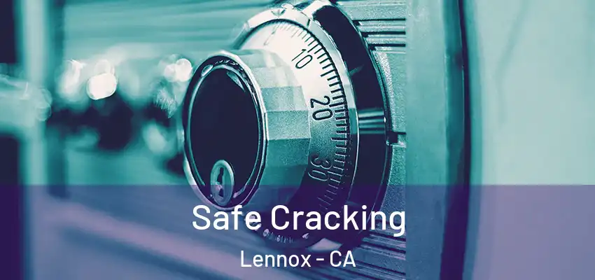  Safe Cracking Lennox - CA