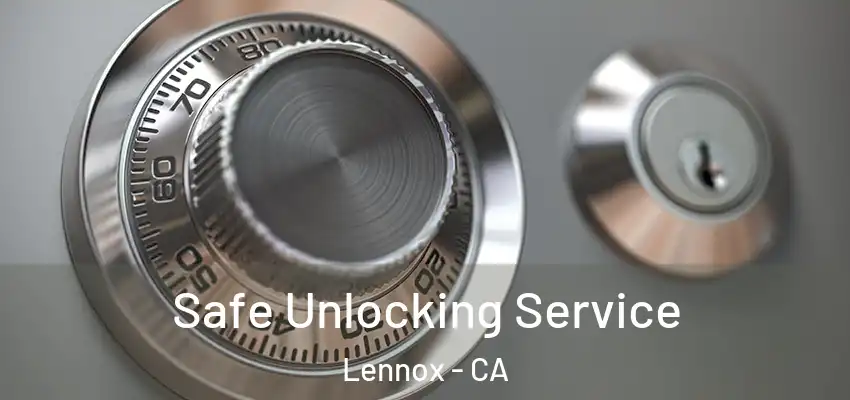  Safe Unlocking Service Lennox - CA