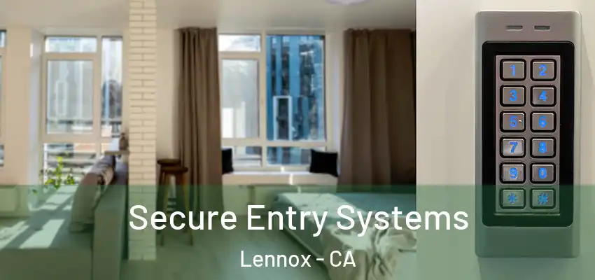  Secure Entry Systems Lennox - CA