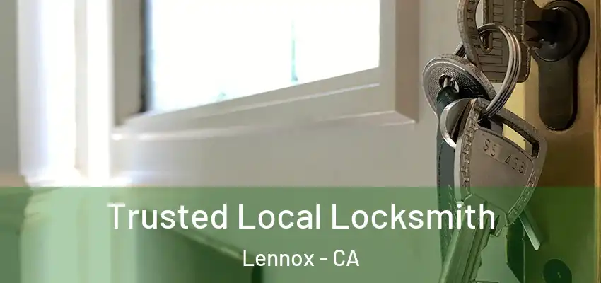  Trusted Local Locksmith Lennox - CA