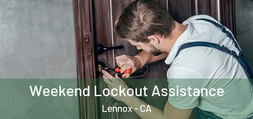  Weekend Lockout Assistance Lennox - CA